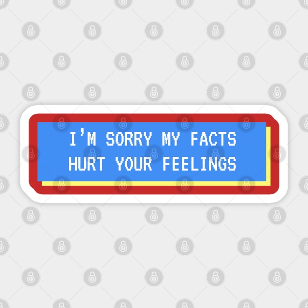 Sorry My Facts Hurt You Sticker by Spatski